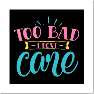 "Too Bad I Don't Care" Posters and Art